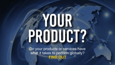 Do your products or services stand the test of international market? Have your products or services evaluated NOW